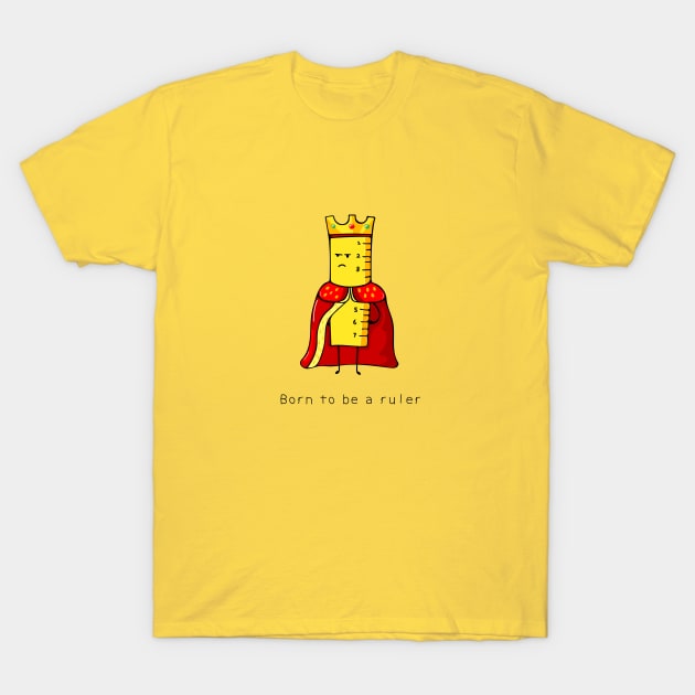 ruler king T-Shirt by wordspotrayal